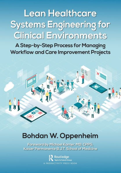 Lean Healthcare Systems Engineering for Clinical Environments: A Step-by-Step Process Managing Workflow and Care Improvement Projects