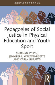 Title: Pedagogies of Social Justice in Physical Education and Youth Sport, Author: Shrehan Lynch