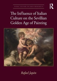 Title: The Influence of Italian Culture on the Sevillian Golden Age of Painting, Author: Rafael Japón