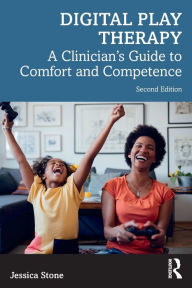 Title: Digital Play Therapy: A Clinician's Guide to Comfort and Competence, Author: Jessica Stone