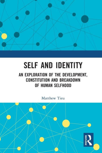 Self and Identity: An Exploration of the Development, Constitution Breakdown Human Selfhood