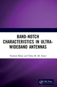 Title: Band-Notch Characteristics in Ultra-Wideband Antennas, Author: Taimoor Khan