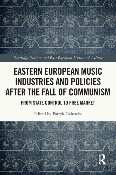 Eastern European Music Industries and Policies after the Fall of Communism: From State Control to Free Market