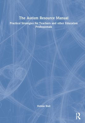 The Autism Resource Manual: Practical Strategies for Teachers and other Education Professionals