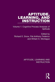 Title: Aptitude, Learning, and Instruction: Volume 1: Cognitive Process Analyses of Aptitude, Author: Richard E. Snow