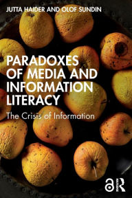 Title: Paradoxes of Media and Information Literacy: The Crisis of Information, Author: Jutta Haider