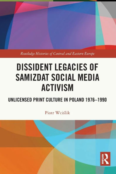Dissident Legacies of Samizdat Social Media Activism: Unlicensed Print Culture Poland 1976-1990