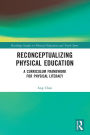 Reconceptualizing Physical Education: A Curriculum Framework for Physical Literacy