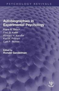 Title: Autobiographies in Experimental Psychology: Frank A. Beach, Fred S. Keller, Howard H. Kendler, Karl H. Pribram, Curt P. Richter, Author: Ronald Gandelman