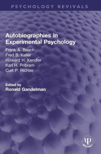 Autobiographies Experimental Psychology: Frank A. Beach, Fred S. Keller, Howard H. Kendler, Karl Pribram, Curt P. Richter
