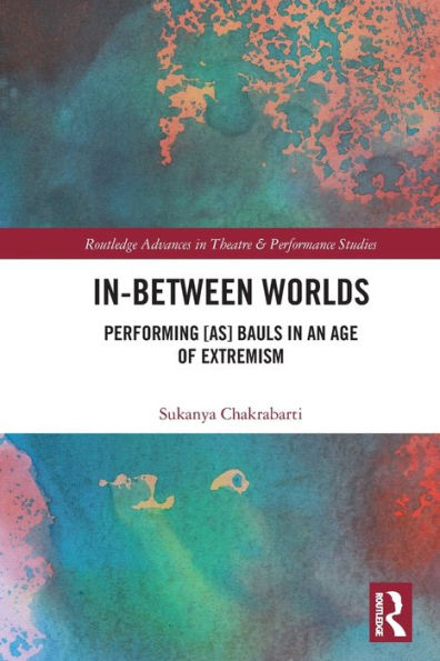 In-Between Worlds: Performing [as] Bauls an Age of Extremism