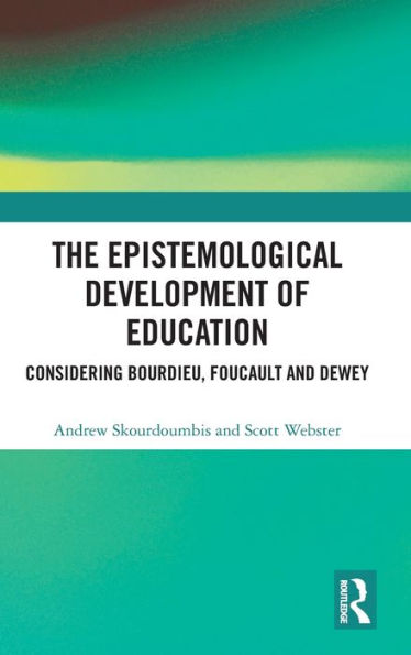 The Epistemological Development of Education: Considering Bourdieu, Foucault and Dewey