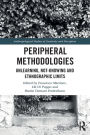 Peripheral Methodologies: Unlearning, Not-knowing and Ethnographic Limits