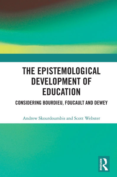 The Epistemological Development of Education: Considering Bourdieu, Foucault and Dewey