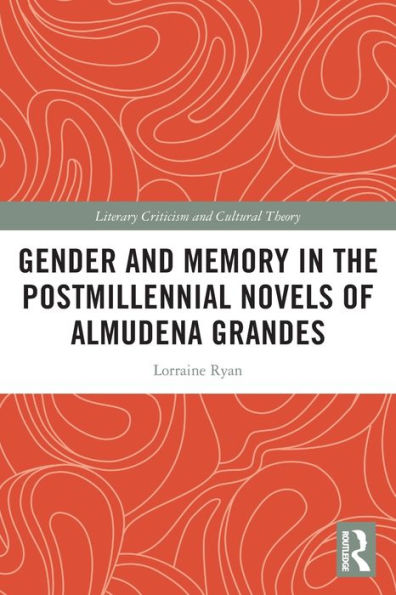 Gender and Memory the Postmillennial Novels of Almudena Grandes