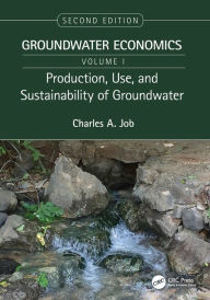 Title: Production, Use, and Sustainability of Groundwater: Groundwater Economics, Volume 1, Author: Charles Job