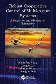 Title: Robust Cooperative Control of Multi-Agent Systems: A Prediction and Observation Prospective, Author: Chunyan Wang