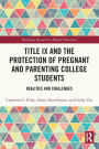 Title IX and the Protection of Pregnant and Parenting College Students: Realities and Challenges