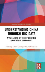 Title: Understanding China through Big Data: Applications of Theory-oriented Quantitative Approaches, Author: Yunsong Chen