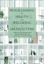 Programming for Health and Wellbeing in Architecture