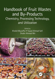 Title: Handbook of Fruit Wastes and By-Products: Chemistry, Processing Technology, and Utilization, Author: Khalid Muzaffar