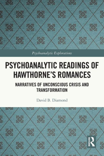 Psychoanalytic Readings of Hawthorne's Romances: Narratives of Unconscious Crisis and Transformation