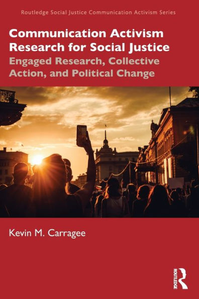 Communication Activism Research for Social Justice: Engaged Research, Collective Action, and Political Change