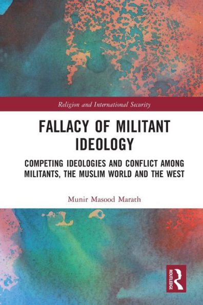 Fallacy of Militant Ideology: Competing Ideologies and Conflict among Militants, the Muslim World West