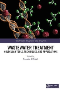 Title: Wastewater Treatment: Molecular Tools, Techniques, and Applications, Author: Maulin P. Shah