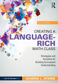 Title: Creating a Language-Rich Math Class: Strategies and Activities for Building Conceptual Understanding, Author: Sandra L. Atkins