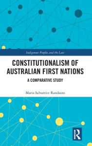 Title: Constitutionalism of Australian First Nations: A Comparative Study, Author: Maria Salvatrice Randazzo