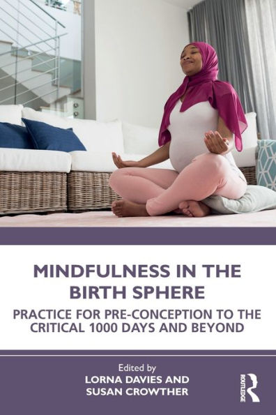 Mindfulness the Birth Sphere: Practice for Pre-conception to Critical 1000 Days and Beyond