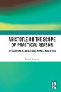 Aristotle on the Scope of Practical Reason: Spectators, Legislators, Hopes, and Evils