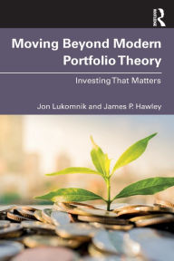 Title: Moving Beyond Modern Portfolio Theory: Investing That Matters, Author: Jon Lukomnik
