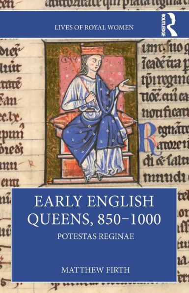 Early English Queens, 850-1000: Potestas Reginae