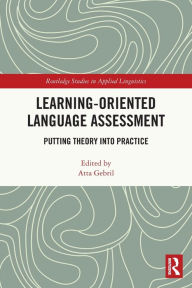 Title: Learning-Oriented Language Assessment: Putting Theory into Practice, Author: Atta Gebril