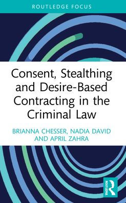 Consent, Stealthing and Desire-Based Contracting the Criminal Law