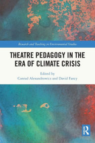 Title: Theatre Pedagogy in the Era of Climate Crisis, Author: Conrad Alexandrowicz