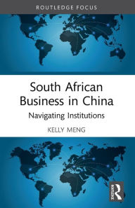 Title: South African Business in China: Navigating Institutions, Author: Kelly Meng