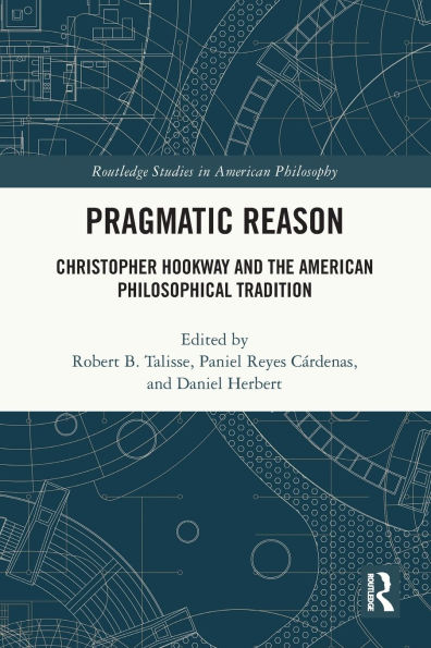 Pragmatic Reason: Christopher Hookway and the American Philosophical Tradition