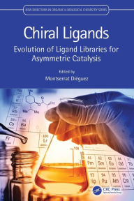 Title: Chiral Ligands: Evolution of Ligand Libraries for Asymmetric Catalysis, Author: Montserrat Diéguez