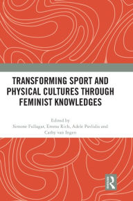 Title: Transforming Sport and Physical Cultures through Feminist Knowledges, Author: Simone Fullagar