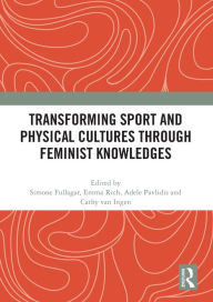 Title: Transforming Sport and Physical Cultures through Feminist Knowledges, Author: Simone Fullagar