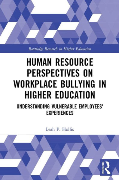 Human Resource Perspectives on Workplace Bullying Higher Education: Understanding Vulnerable Employees' Experiences