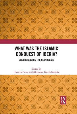What Was the Islamic Conquest of Iberia?: Understanding New Debate