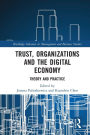 Trust, Organizations and the Digital Economy: Theory and Practice