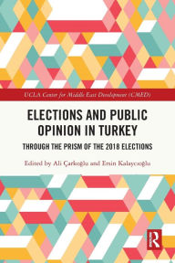 Title: Elections and Public Opinion in Turkey: Through the Prism of the 2018 Elections, Author: Ali Çarkoglu