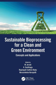 Title: Sustainable Bioprocessing for a Clean and Green Environment: Concepts and Applications, Author: M. Jerold