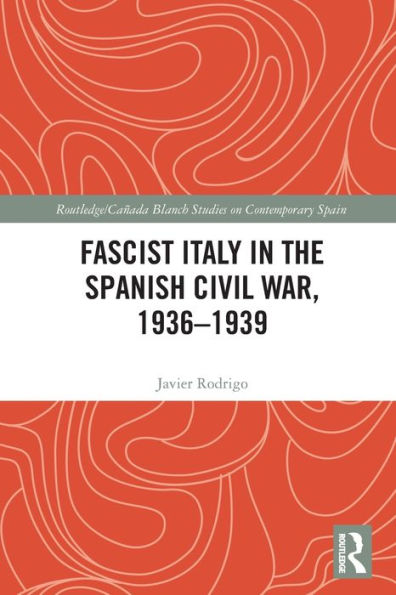 Fascist Italy the Spanish Civil War, 1936-1939