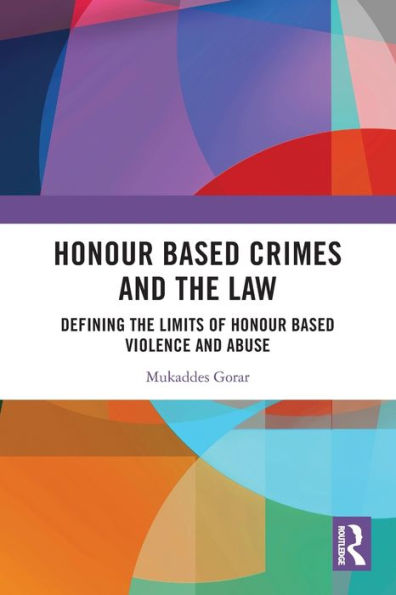Honour Based Crimes and the Law: Defining Limits of Violence Abuse